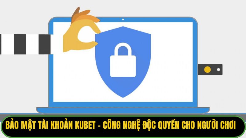 Bảo Mật Tài Khoản Kubet