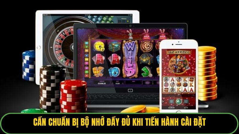 Cần chuẩn bị bộ nhớ đầy đủ khi tiến hành cài đặt
