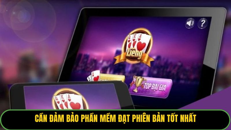 Cần đảm bảo phần mềm đạt phiên bản tốt nhất