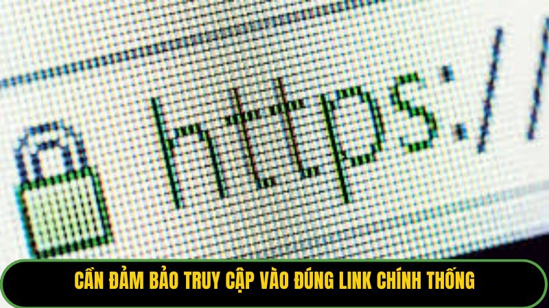 Cần đảm bảo truy cập vào đúng link chính thống