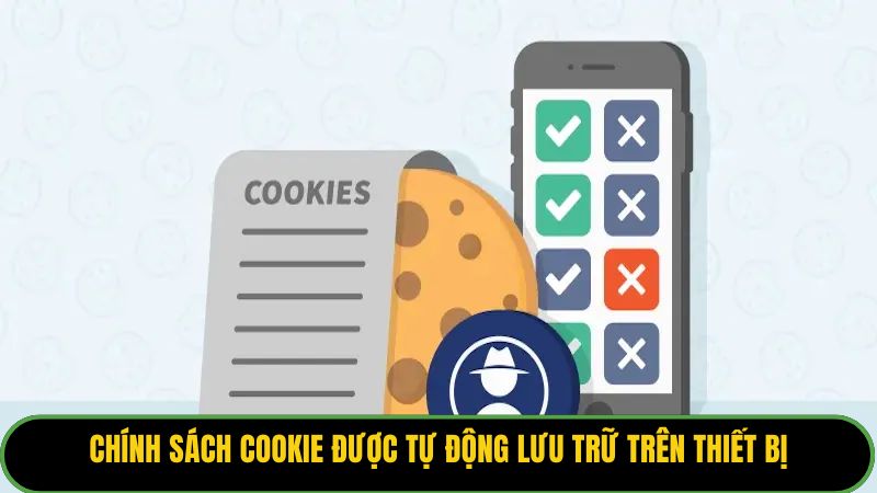 Chính sách cookie được tự động lưu trữ trên thiết bị