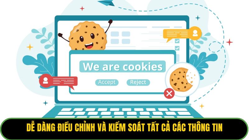 Dễ dàng điều chỉnh và kiểm soát tất cả các thông tin