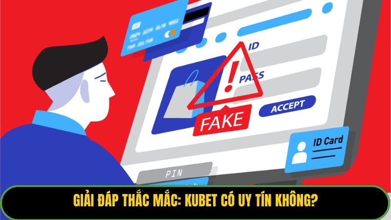 Giải đáp thắc mắc: Kubet có uy tín không?
