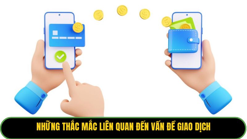 Những thắc mắc liên quan đến vấn đề giao dịch