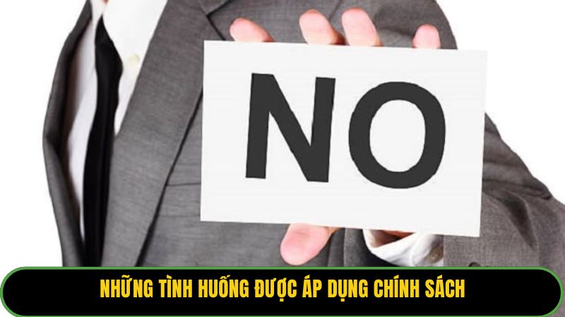 Những tình huống được áp dụng chính sách