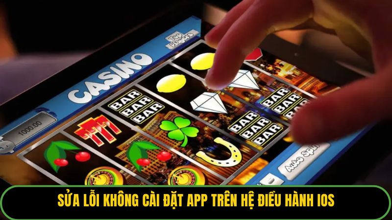 Sửa lỗi không cài đặt app trên hệ điều hành iOS