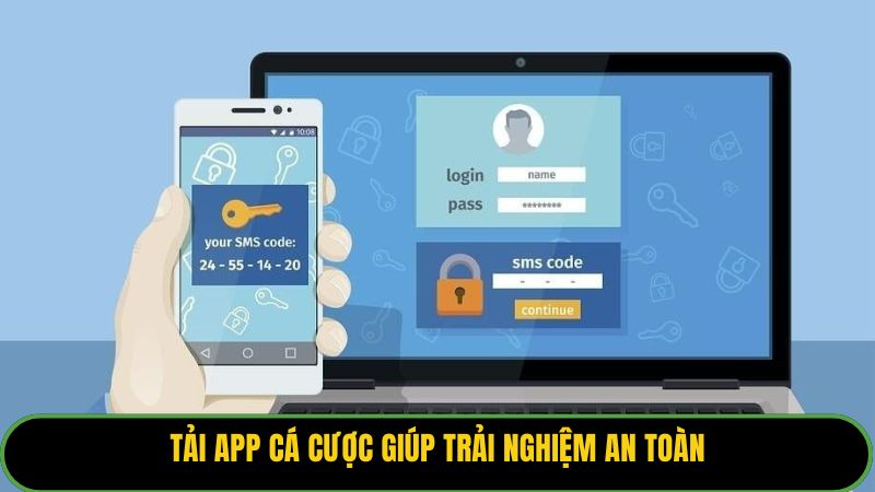 Tải app cá cược giúp trải nghiệm an toàn