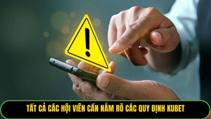 Tất cả các hội viên cần nắm rõ các quy định Kubet